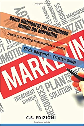 come districarsi nel complesso mondo del marketing come districarsi nel complesso mondo del marketing